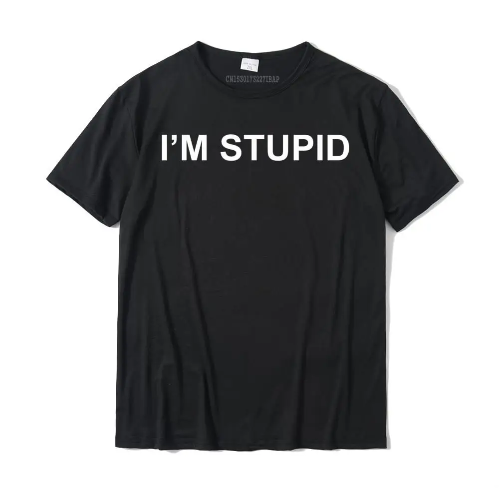 I'm STUPID Funny Novelty Couples Gift Mens Womens Man T-Shirt T Shirt Slim Fit Latest Cotton Tops Shirt Printing For Men