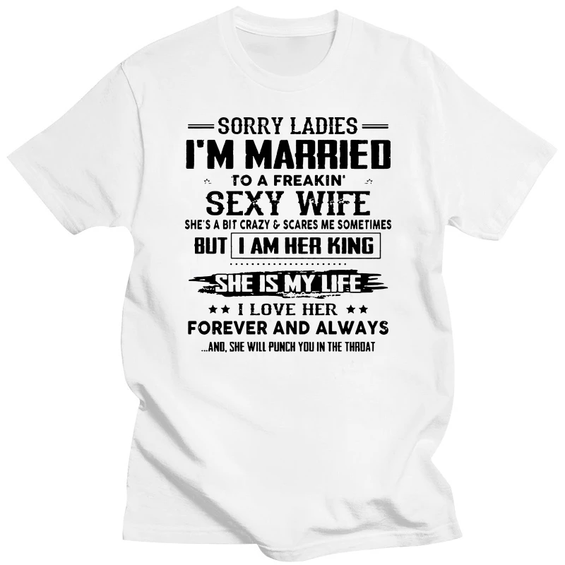 Sorry Ladies IM Married To A Freakin Sexy Wife She A Bit Crazy T-Shirts