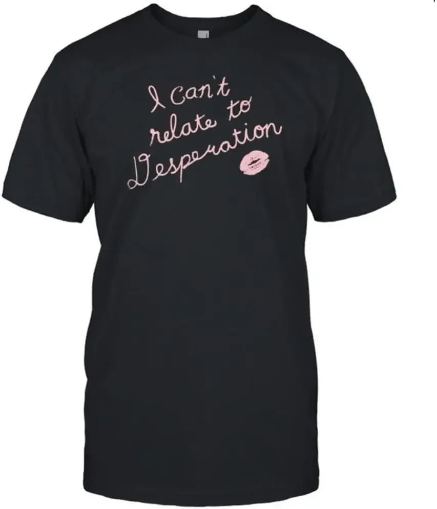 I Can't Relate to Desperation Funny Unisex Black Tee, Small, White