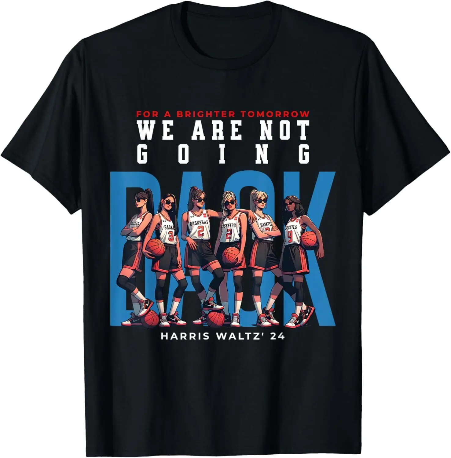 We Are Not Going Back Kamala Harris Waltz 24 Basketball Girl T-Shirt