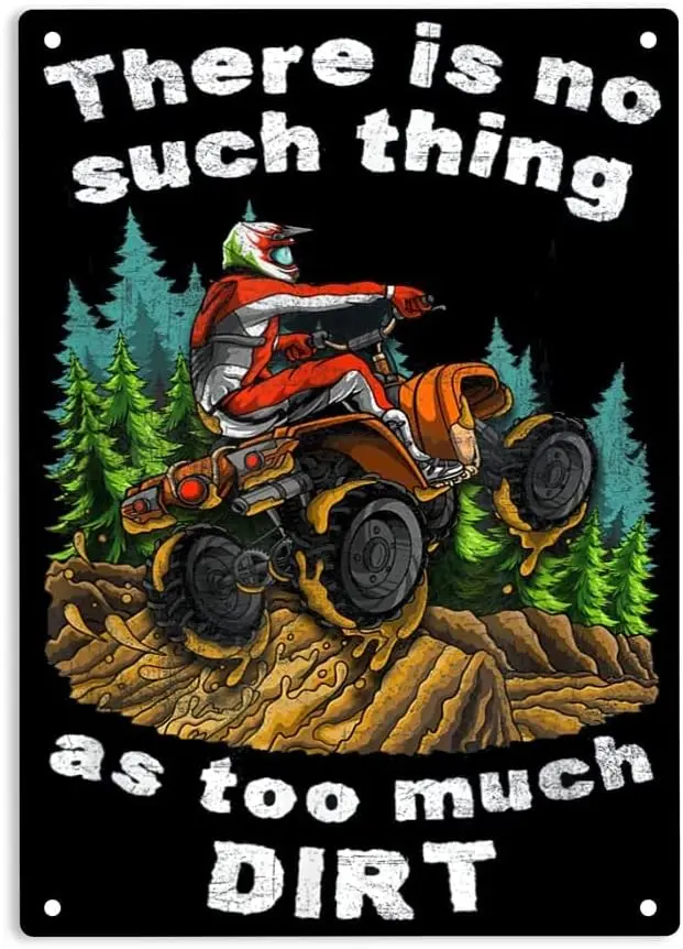 There Is No Such Thing As Too Much Dirt - Quad Bike ATV sign Metal tin sign, four-wheeler poster for Home office Bedroom Garage