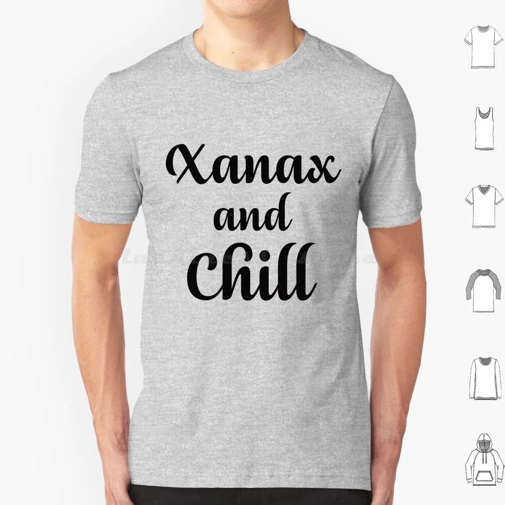 Xanax And Chill T Shirt Men Women Kids 6Xl Xan Xanax Bars Love Peace Sex Drugs High Weed Medicinal Ativan Suicide Teen Suicide