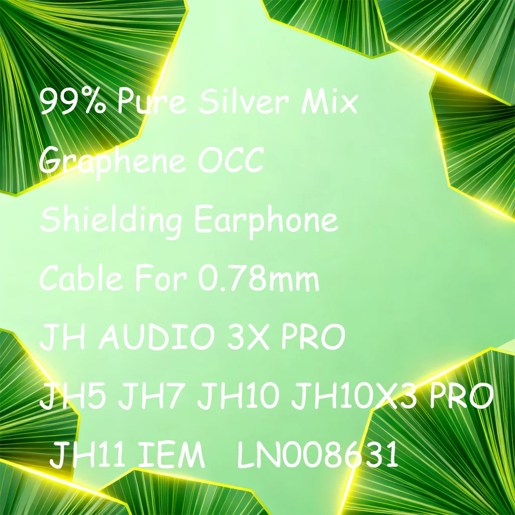 

99% Pure Silver Mix Graphene OCC Shielding Earphone Cable For 0.78mm JH AUDIO 3X PRO JH5 JH7 JH10 JH10X3 PRO JH11 IEM LN008631