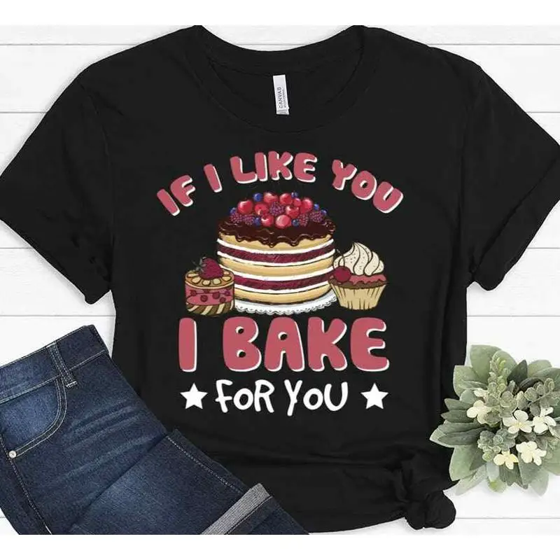 If I Like You Bake For Baker Chef T Shirt
