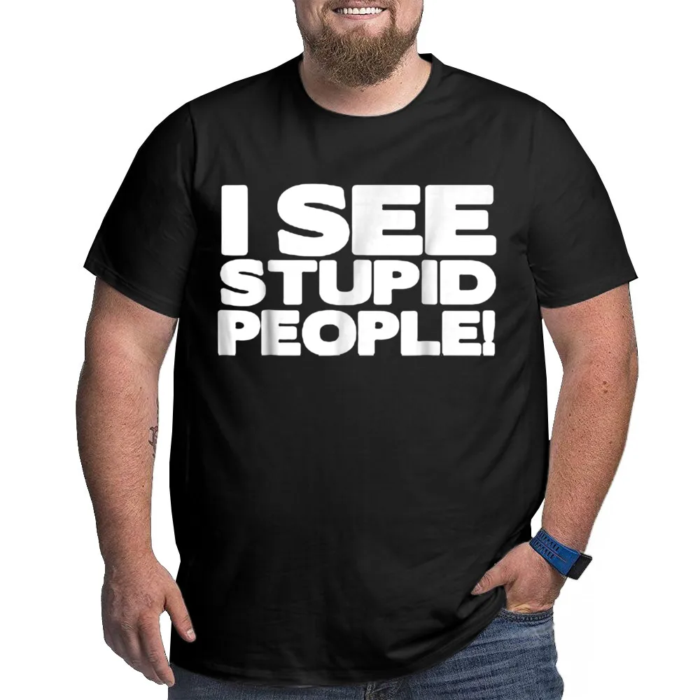 Tees I SEE STUPID PEOPLE FUNNY Thanksgiving Day Short Sleeve Cotton Fabric Round Collar Mens Tshirts Casual Tee-Shirts Plus Size