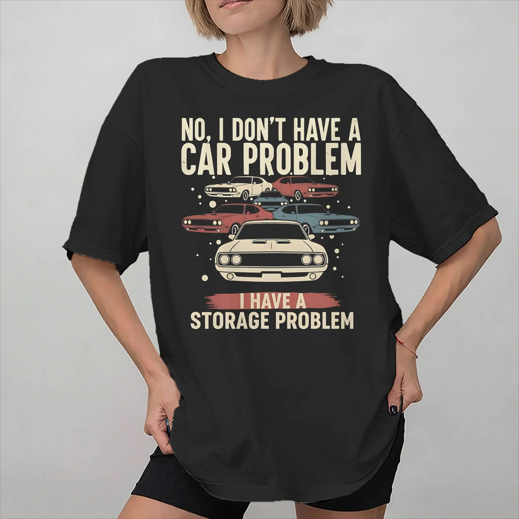 No I Don't Have a car Problem I Have a Storage Problem New Arrival T Shirt for Men Women  100% Cotton  Tee Shirt Clothes