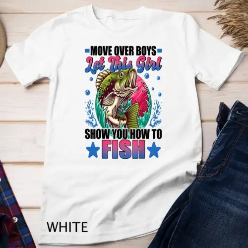 Gift Move Over Boys Let This Girl Show You How To Fish Unisex T-shirt