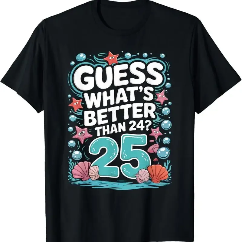 25Th Birthday What'S Better Than 24 It'S 25 Years Old T Shirt