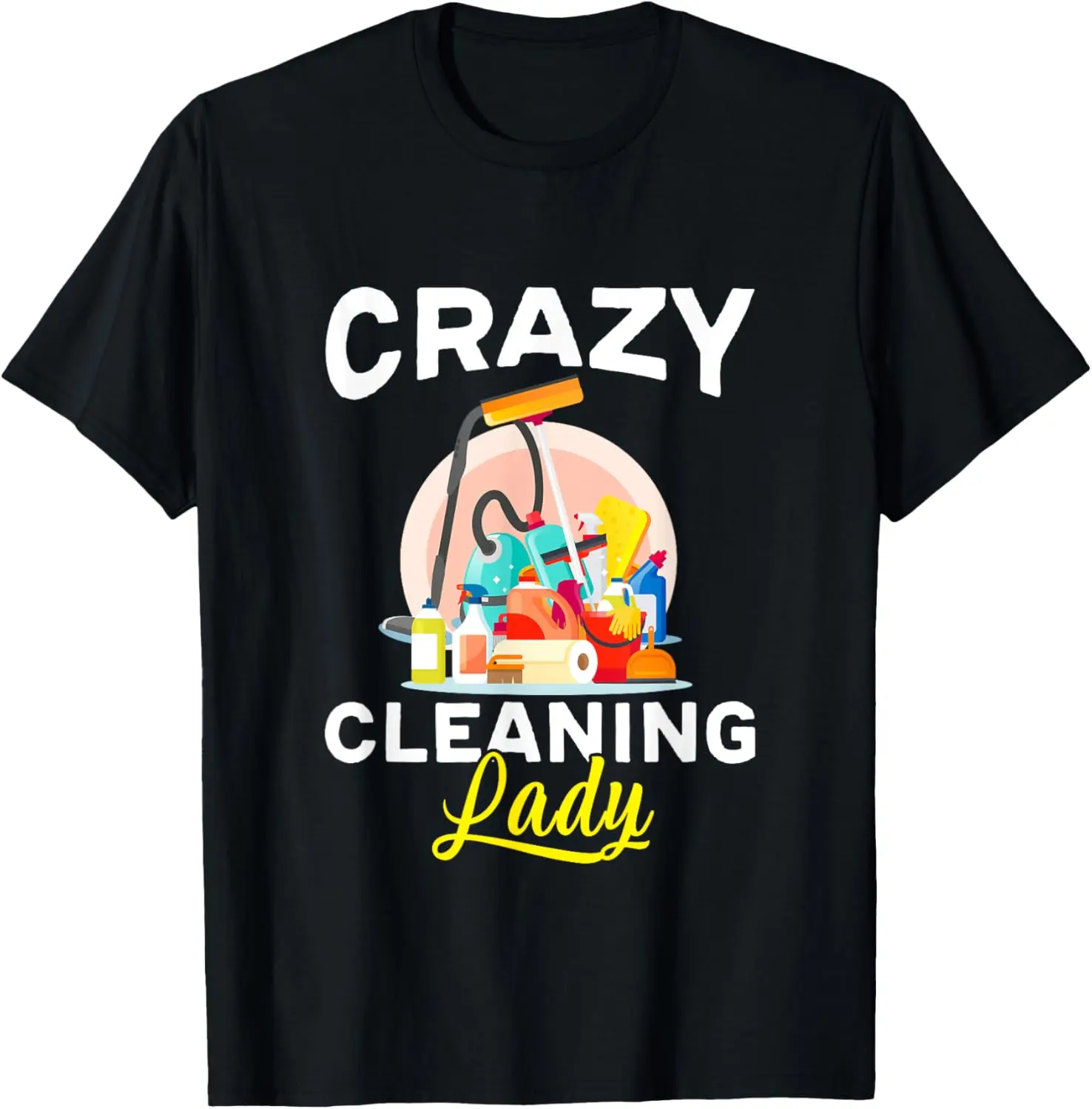 

Crazy Cleaning Lady Housekeeping Maid Professional Cleaner T-Shirt