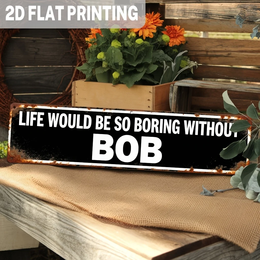 Vintage Metal Sign, Life Would Be So Boring Without Bob, Funny Wall Art for Kitchen, Living Room, Garage, for Man Cave