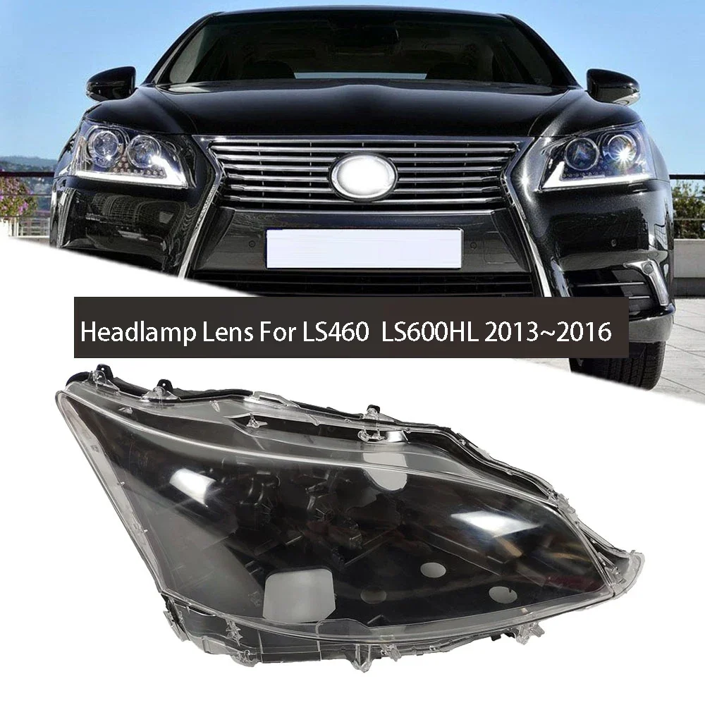 For Lexus LS460 LS600HL 2013 2014 2015 2016 Headlamp Cover Car Headlight Lens Glass Replacement Auto Shell Projector Lens