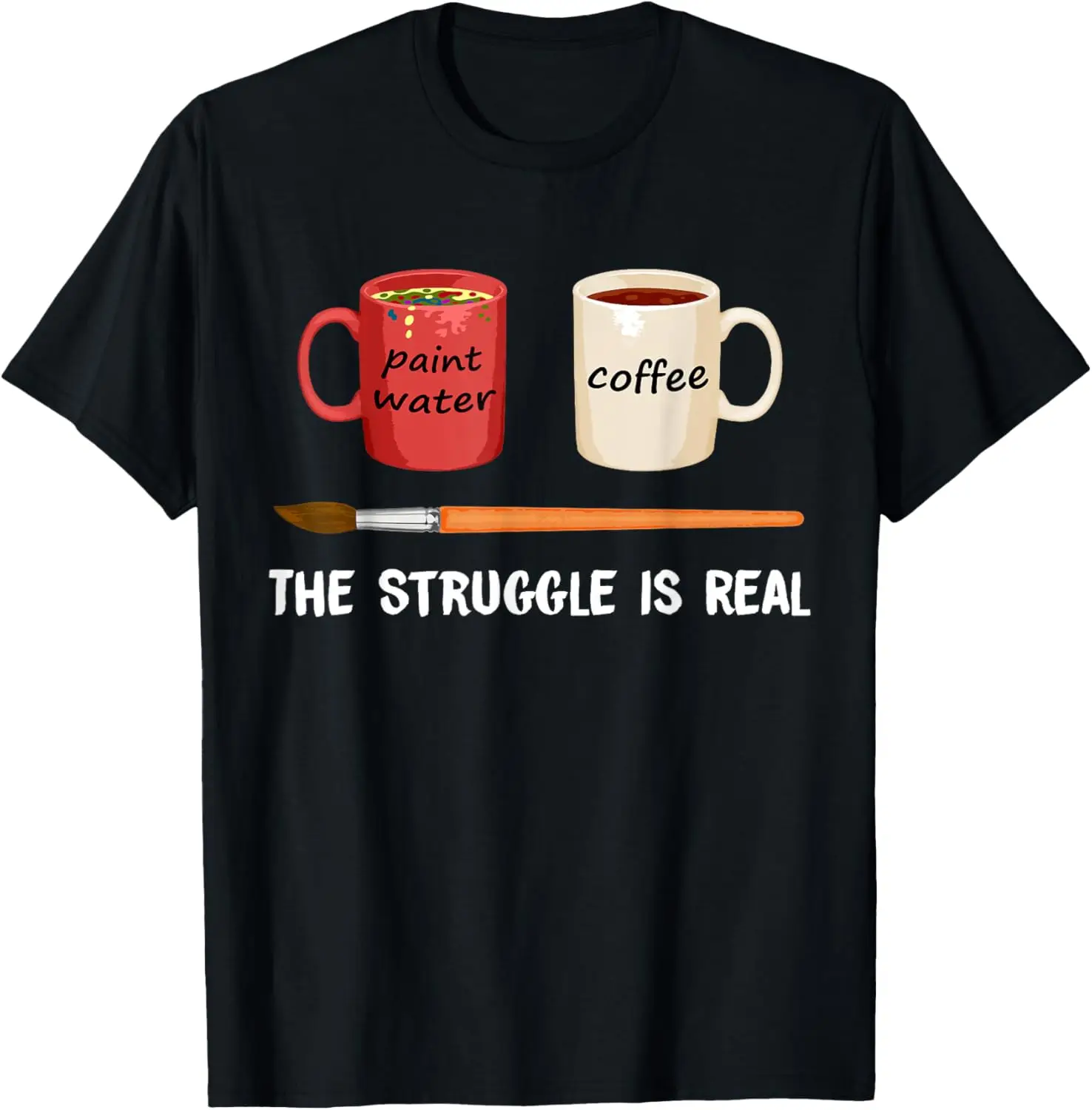 The Struggle Is Real Funny Artist Painter Mug Fine Arts Gift T-Shirt