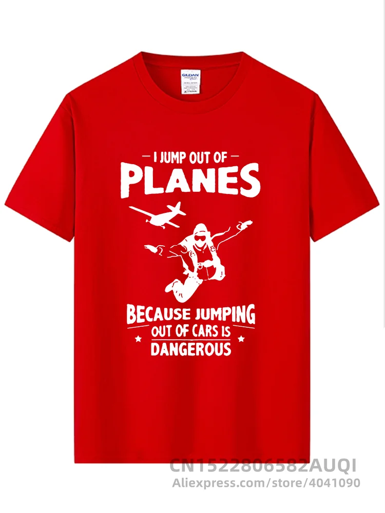 I Jump from Planes Tee Shirts Jumping from Cars is Dangerous Skydiving Funny Men\'s Pure Cotton T-Shirts Short Sleeves T Shirts