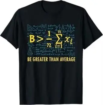 Be Greater Than Average Math Algebra Student T-Shirt