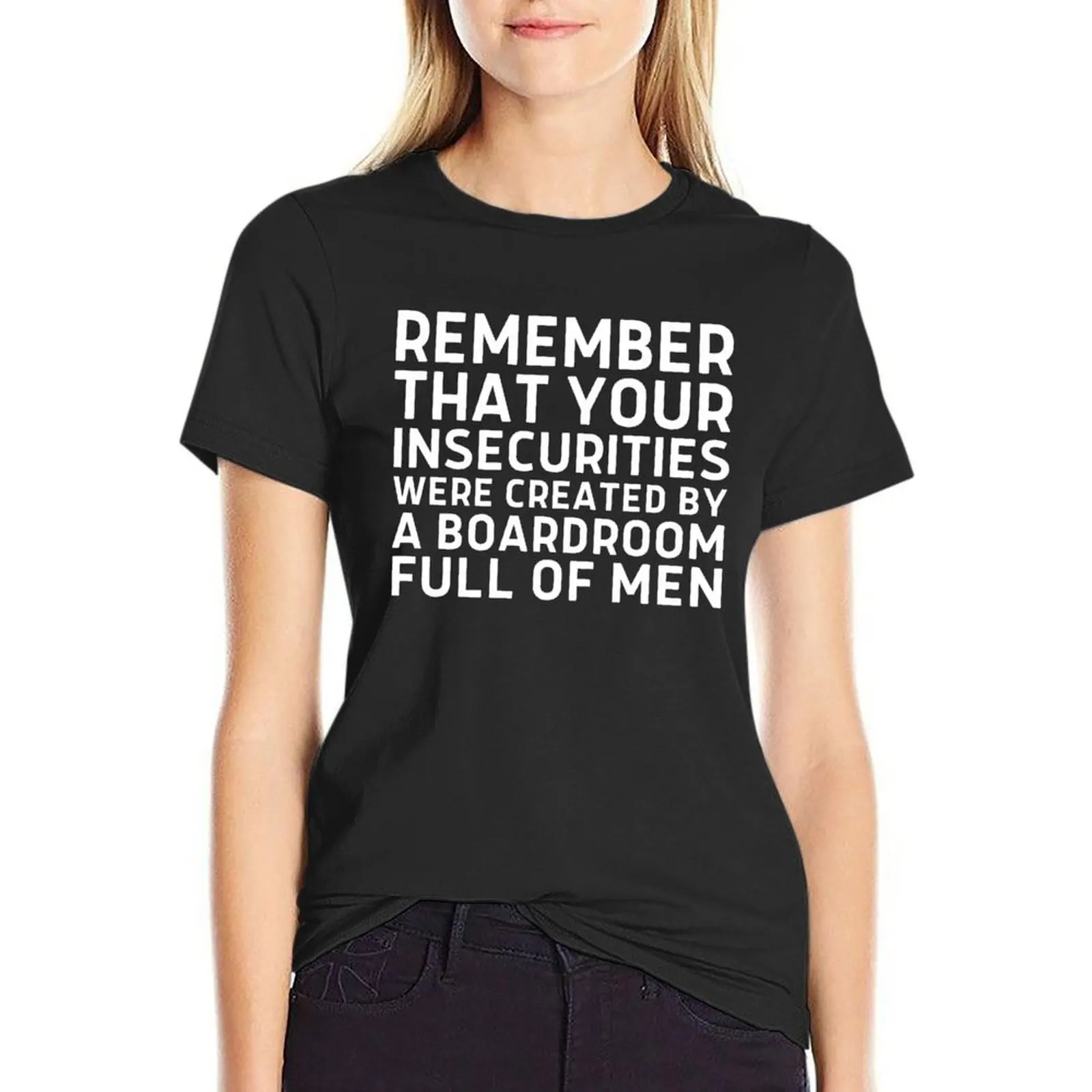 Remember that your insecurities were created by a boardroom full of men T-Shirt animal print shirt for girls tshirts woman