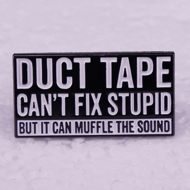 Duct Tape Can\'t Fix Stupid But It Can Muffle The Sound Enamel Pin Funny Sarcasm Badge