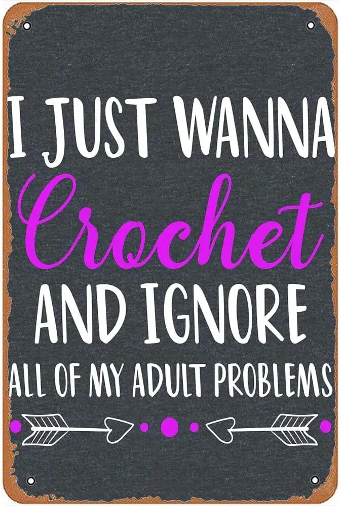 Funny Just Wanna Crochet and Ignore All of My Adult Problems Crocheting Metal Signs Vintage Kitchen Bar Wall Art Man Cave Office