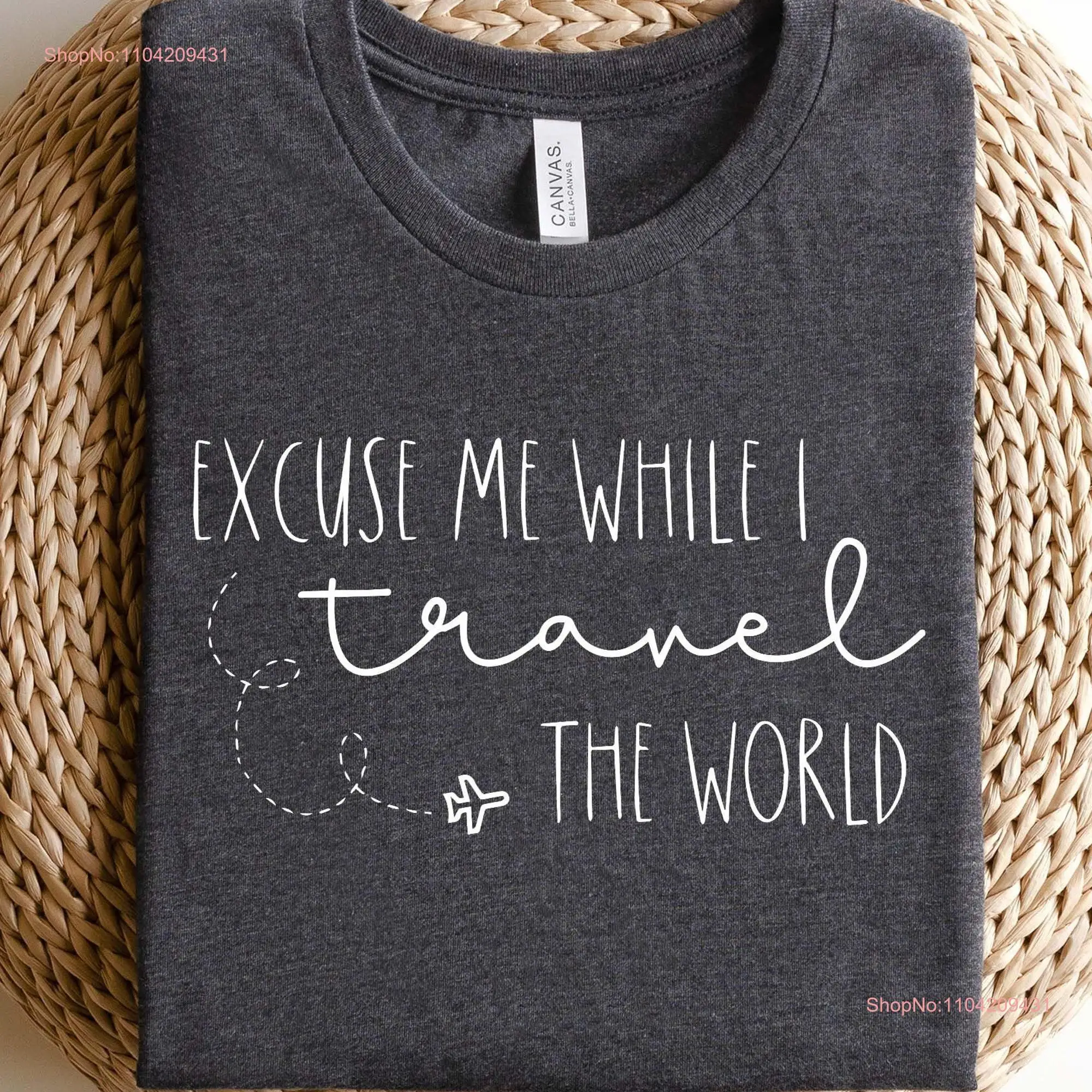 Excuse Me while I Travel the World T Shirt Trip Vacation GifT Adventure SweaT long or short sleeves