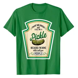 Paint Me Green and Call Me A Pickle T-Shirt Because I'm Done Dillin' with You People Sarcastic Humor Funny Graphic Tee Tops Gift