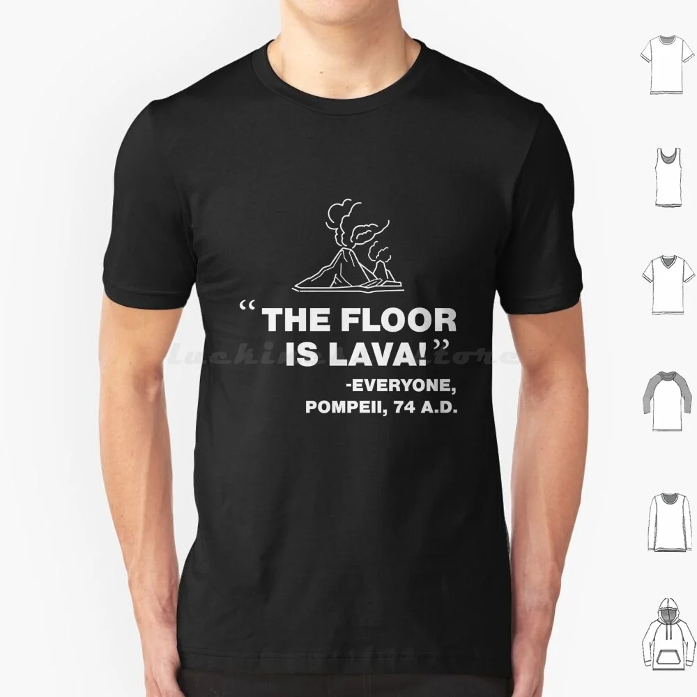 The Floor Is Lava-Everyone , Pompeii , 74 A.d. Funny Design. T Shirt Big Size 100% Cotton The Floor Is Lava The Floor Is Lava