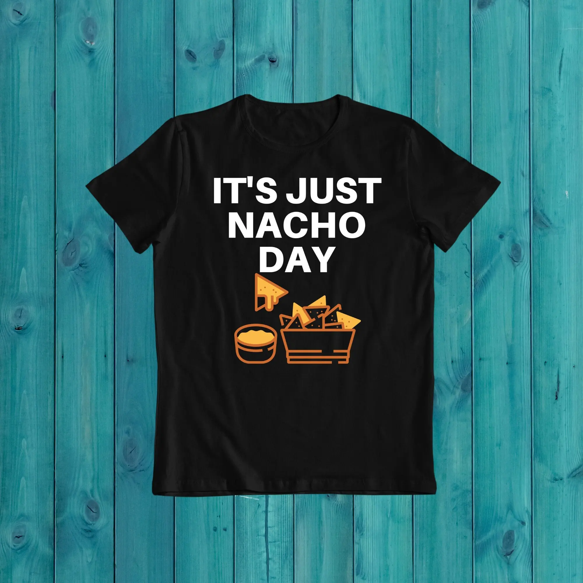 It's Just Nacho Day T shirt Taco Tuesday Mexican Food Lover for Men Everyday Cheese