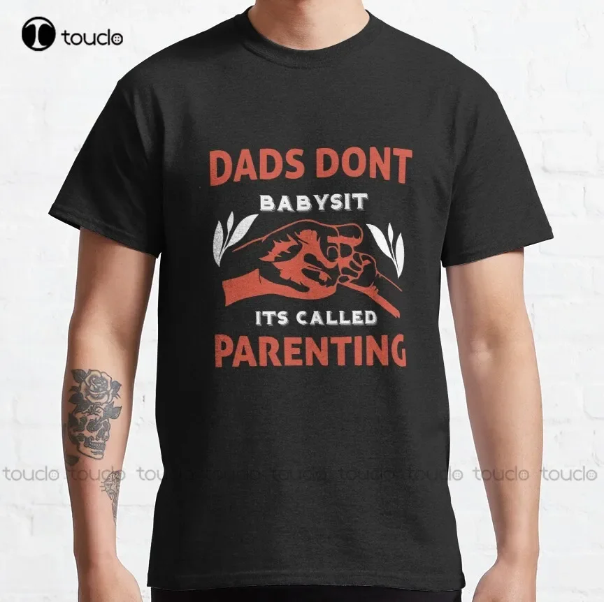 Dads Dont Babysit Its Called Parenting Classic T-Shirt Mens Tshirts Short Sleeve Custom Aldult Teen Unisex Xs-5Xl Fashion Funny