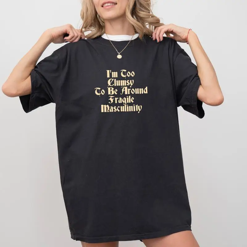 

Gothic Feminist Shirt, I'm Too Clumsy To Be Around Fragile Masculinity Vintage Graphic Tee, Women Empowerment Unhinged Tees