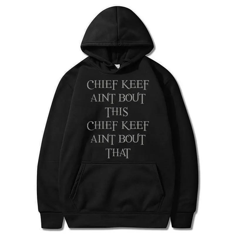 

Rapper Chief Keef Aint Bout This Print Hoodies Men's Clothes Harajuku Hip Hop Punk Hoody Sweatshirt Loose Fleece Tops Streetwear