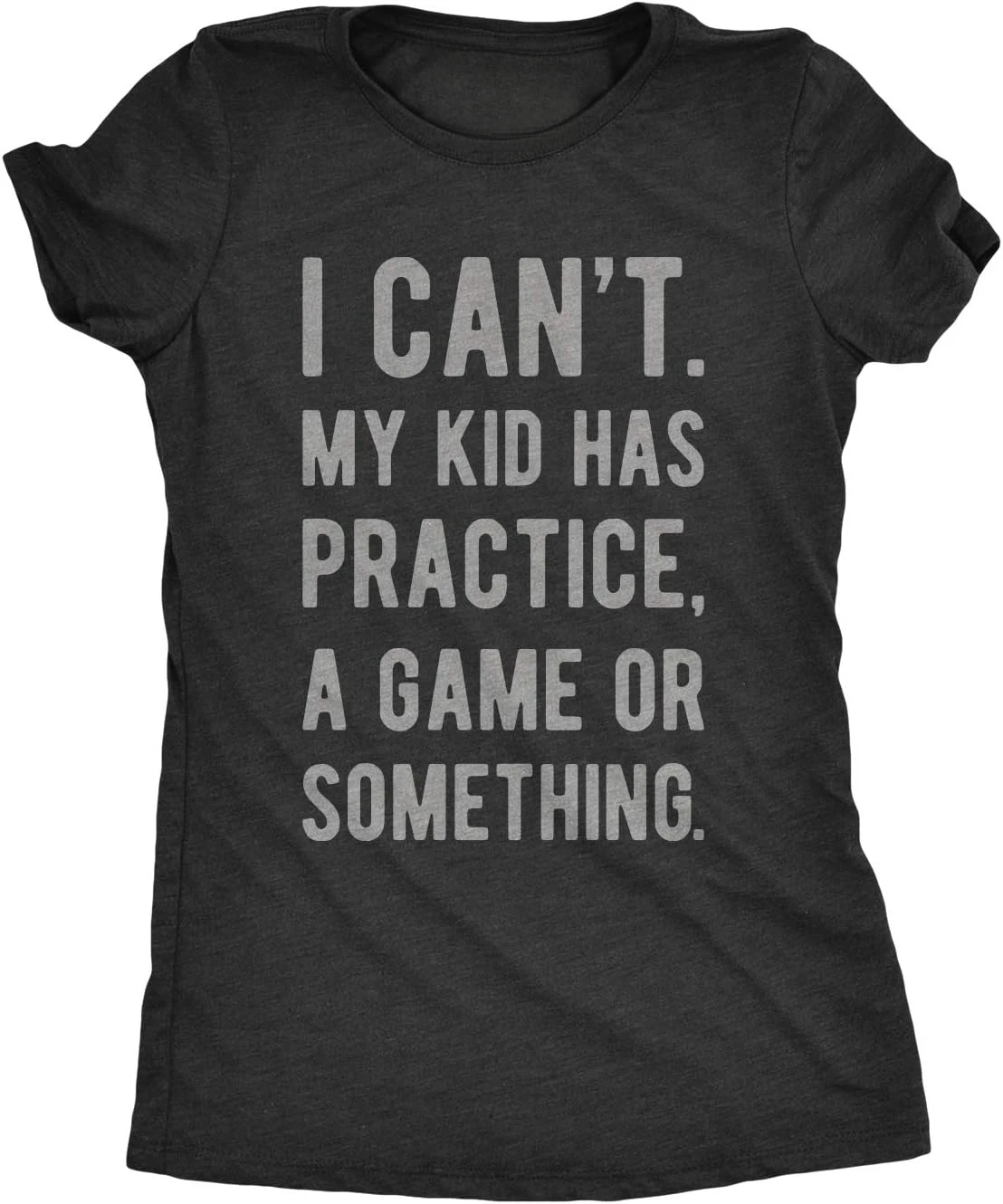 A Gift of Love TShirt I Cant My Kid Has Practice A Game or Something Mothers Day Unisex Style Shirts for Women Clothing