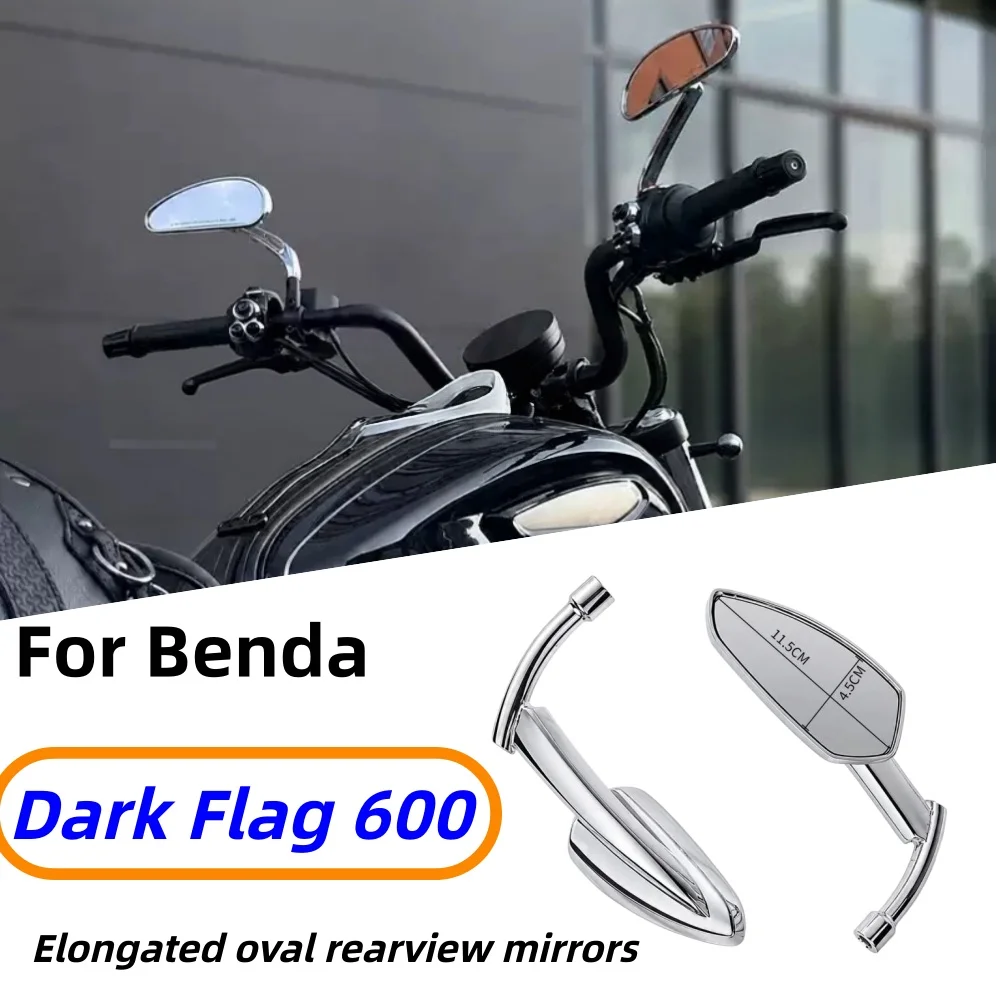 For Benda Dark Flag 600: Modified long-oval rearview mirrors—high-definition, anti-fog, wide-angle aluminum alloy accessories.