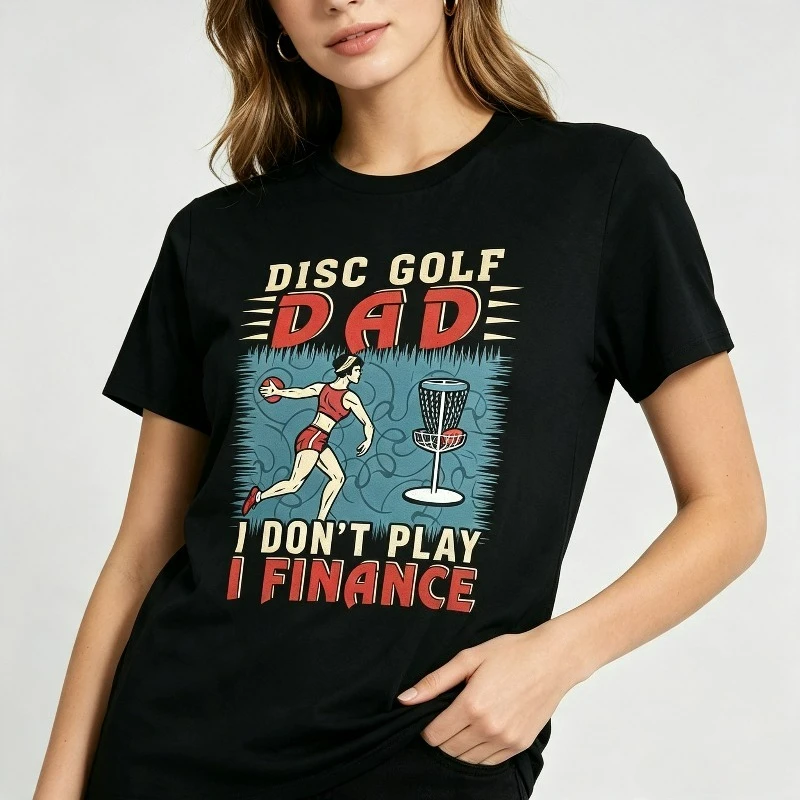 Disc Golf Dad I Don't Play I Finance T-Shirt 100% Cotton Funny Frisbee Golf Player Father's Day Casual Sports Tee