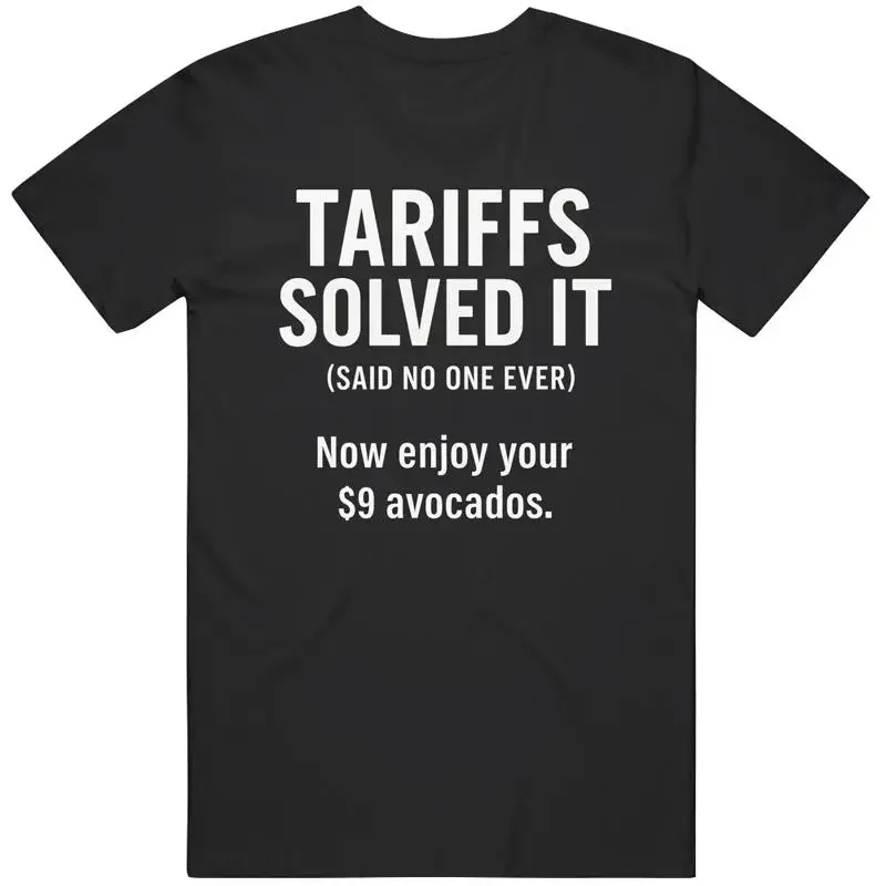 Funny Tariffs Solved It said No One Ever Political Satire Great Idea T S