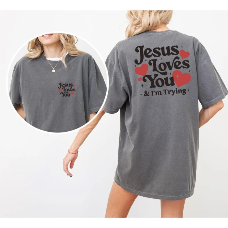 Jesus Loves You and I'm Trying Funny Christian Jesus Humor Church God Loves Simple Letters Casual Printed T-shirt Tops Unisex