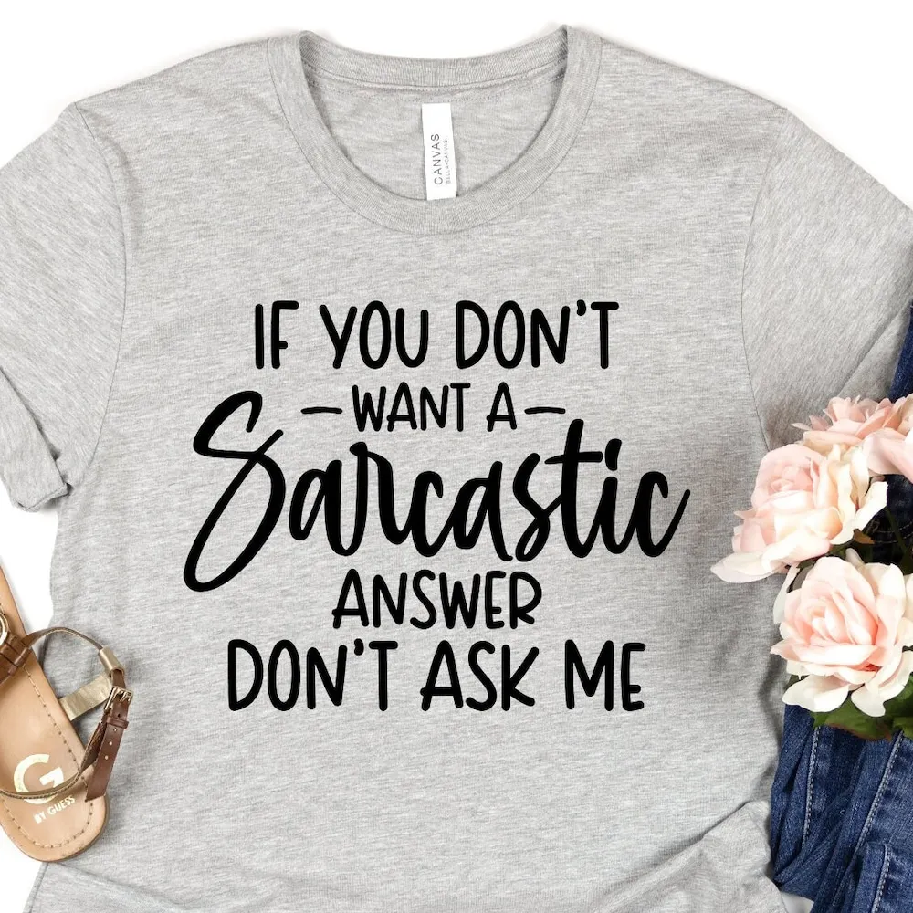 If You Don'T Want A Sarcastic Answer Ask Me T Shirt Sweat Humor Trendy Summer Out Fit For Her Mom Life