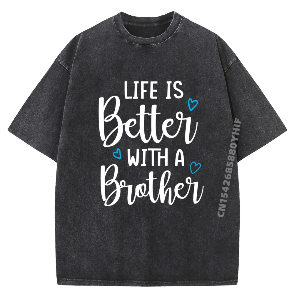 

Funny Life Is Better With A Brother Cute Life Mom Men T Shirts High Quality Luxury Brand Washed Shirt For Men