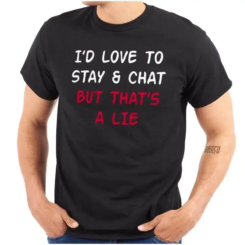 Funny Love to Stay and Chat But That s a Lie Womens or Mens Crewneck T Shirt Tee