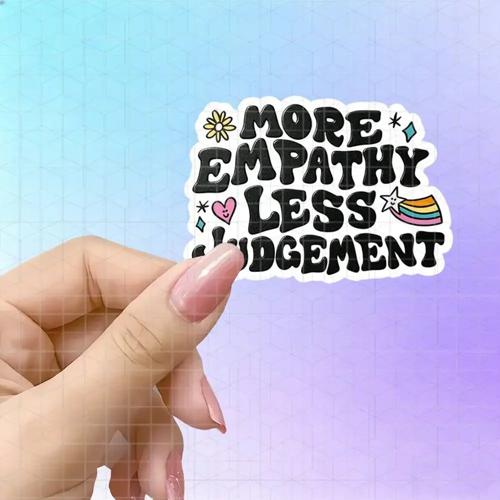 A Little More Empathy A Little Less Judgment Healing Vinyl Sticker Matte Decal For Laptop Journal Luggage