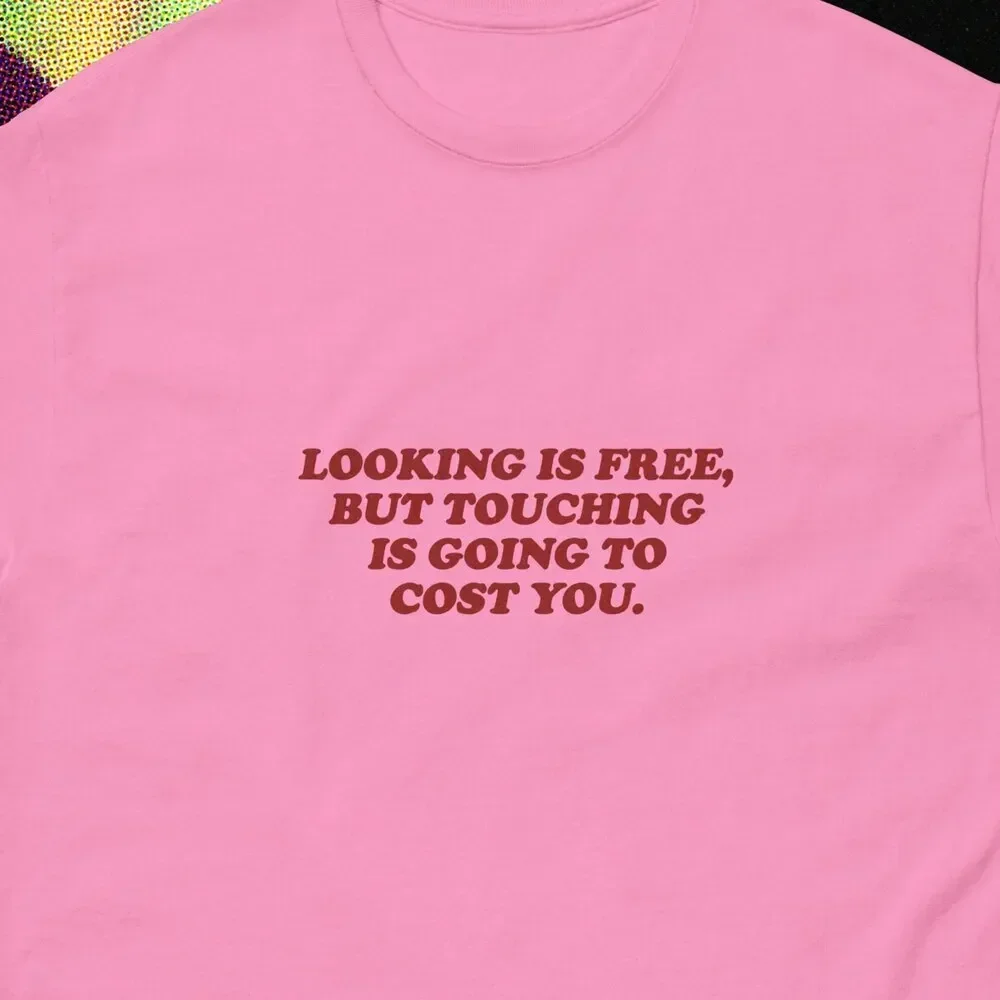 Looking Is Free But Touching Going Too Cost You Stripper Money Hustler Dancer Lawn Dad Mom Gift Bachelorette Party T shirt