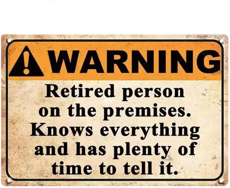 Warning Retired Person On The Premises Knows Everying and Has Plenty of Time to Tell It Sign Metal Tin Sign, Caution Poster for