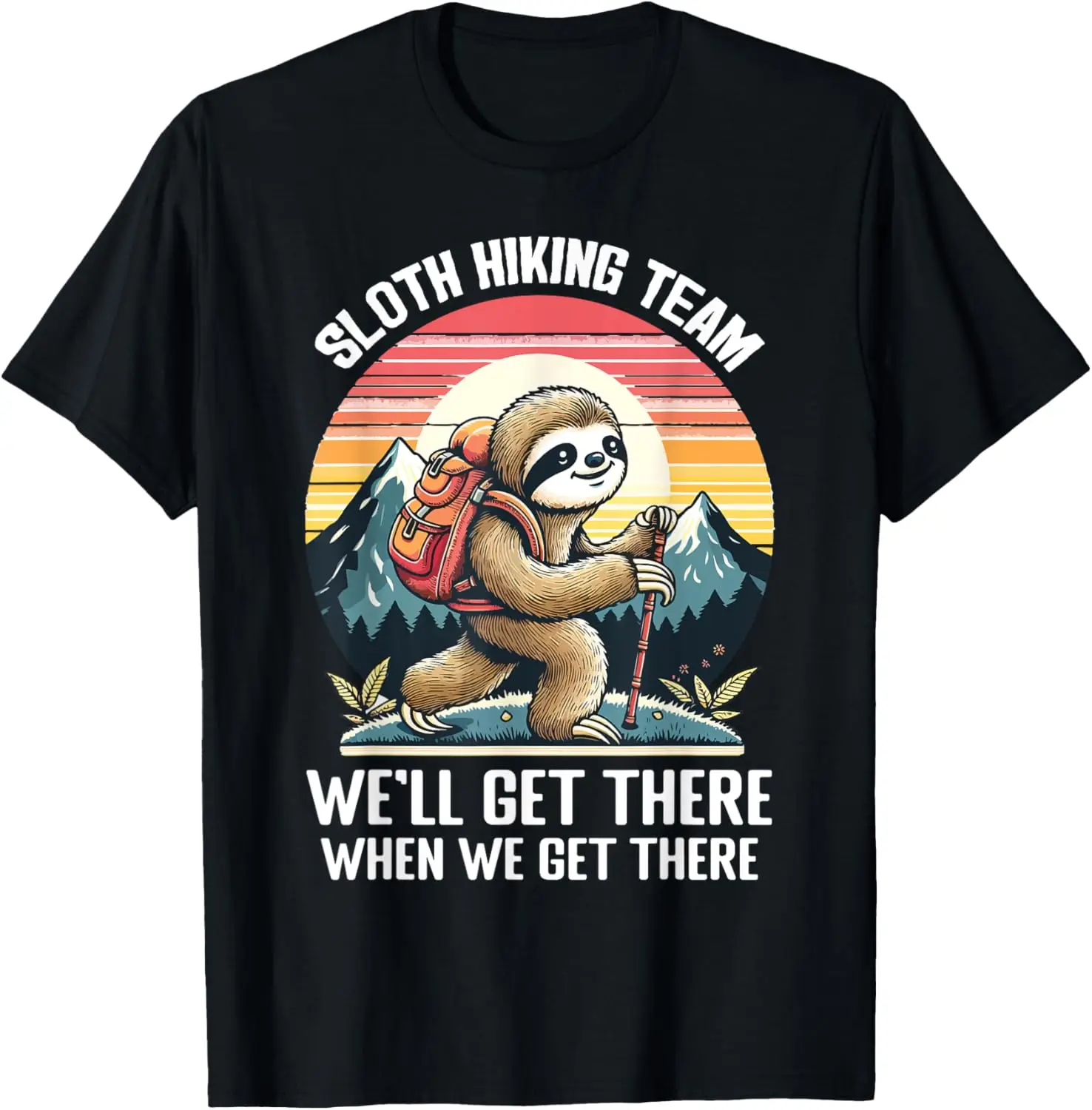 

Sloth Hiking Team We Will Get There When We Get There Graphic T-Shirt Breathable Trip Tee