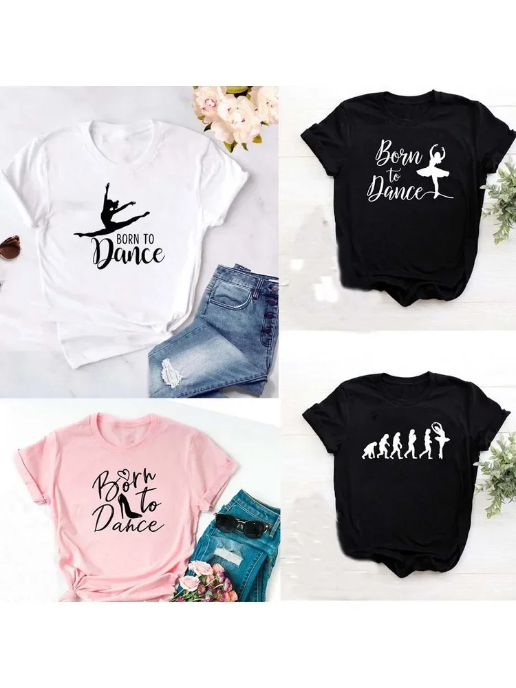 

Fashion Born To Dance Letters Print Women Tshirt Casual Dancing Ballet O-Neck Summer Harajuku T Shirt Camisas Mujer Vintage Tops