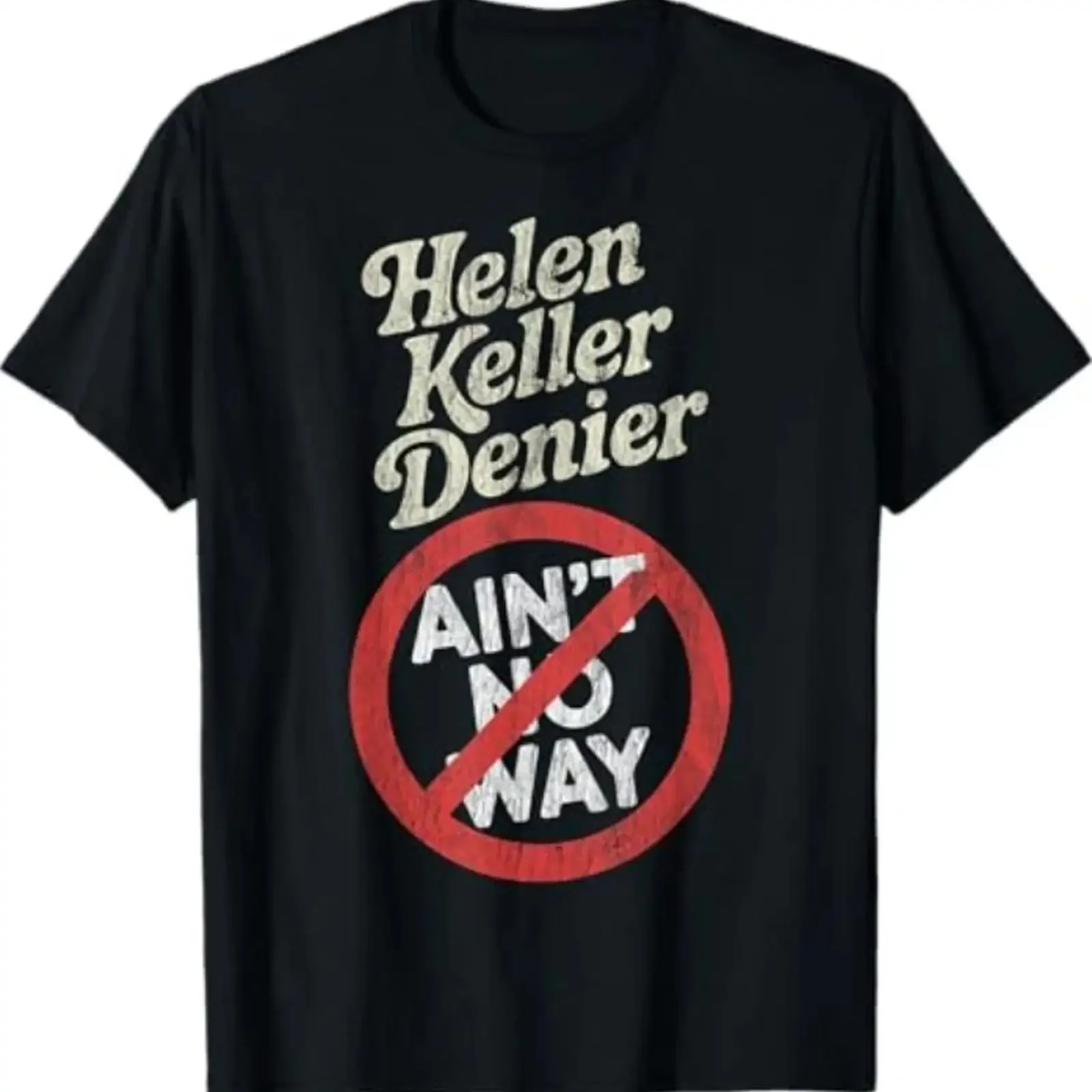 Helen Keller Denier Ain't No Way Vintage Meme T Shirt vintage Washed Stretched homme graphic fashion streetwear