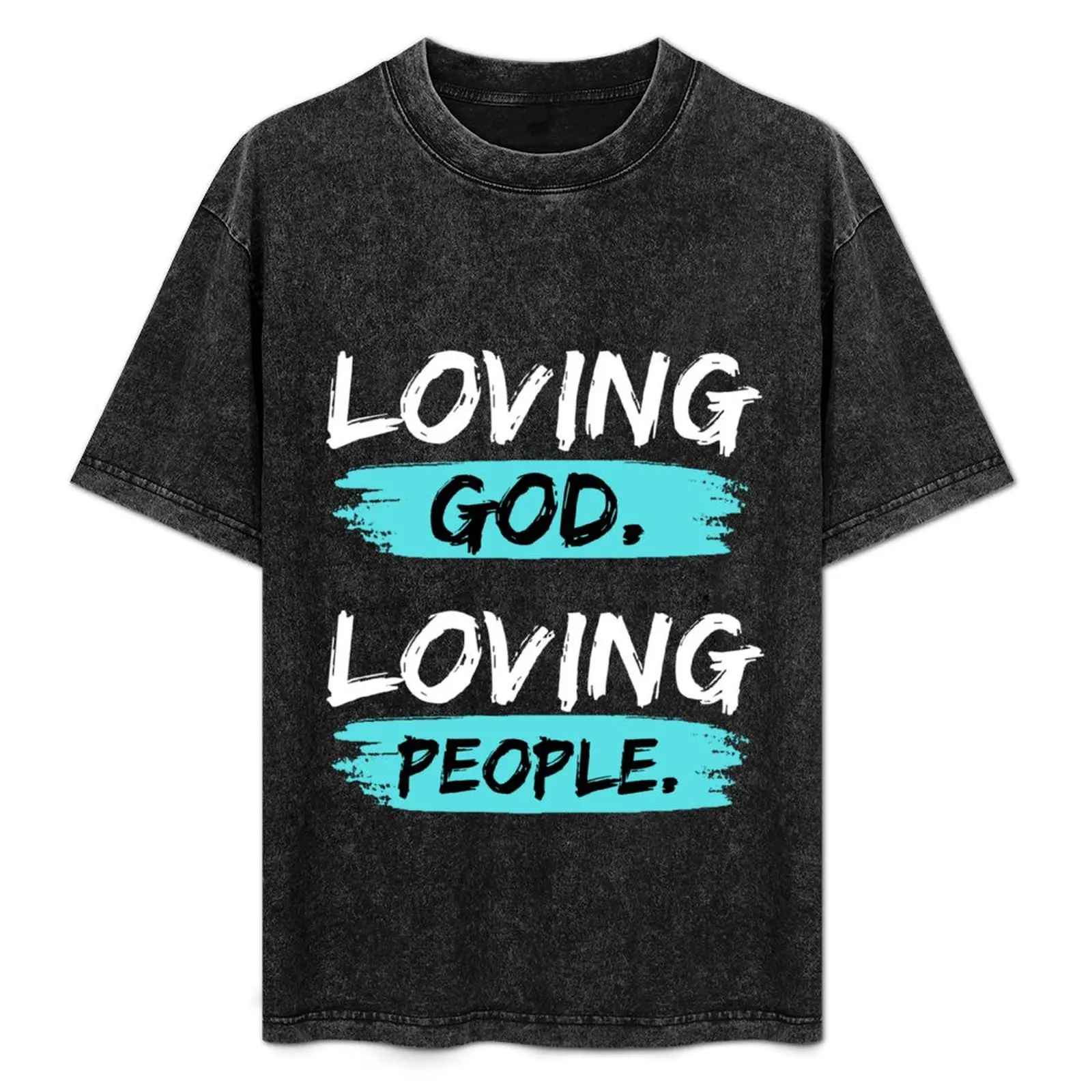 Loving God. Loving People. T-Shirt graphic t shirts anime stuff mens graphic t-shirts hip hop