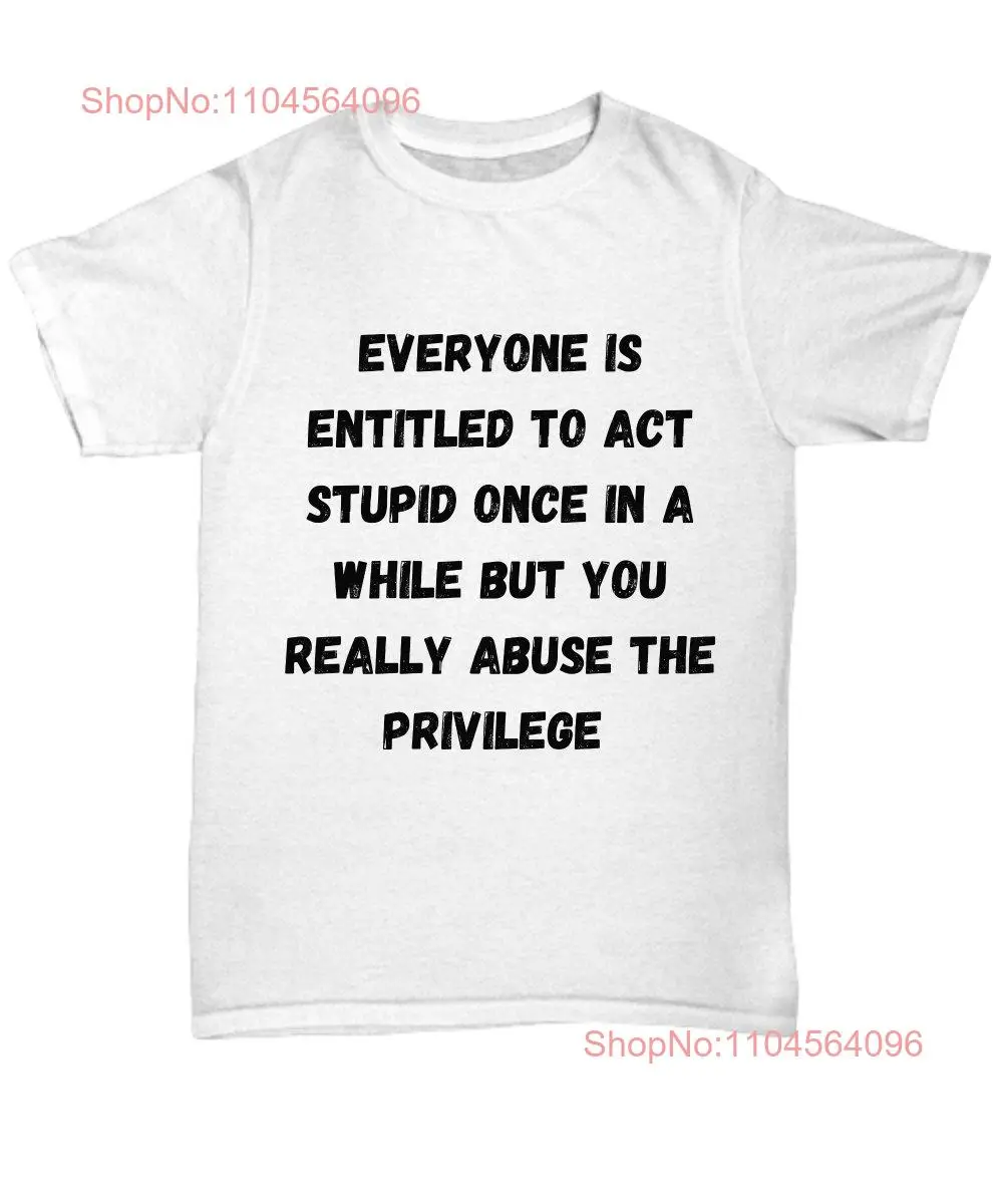 gag gift ideas for men and women abuse the privilege tee insulting T Shirt offensive long or short sleeves