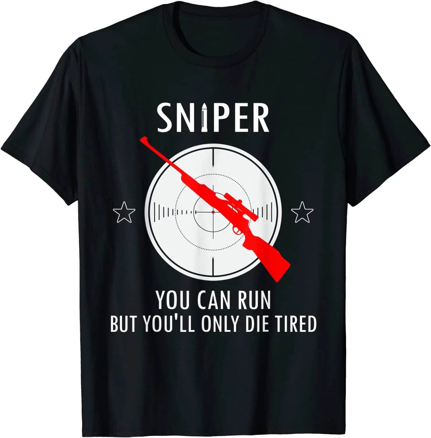 Sniper You Can Run But You'll Only Die Tired Men T-Shirt Short Sleeve Casual Cotton O-Neck Summer TShirt