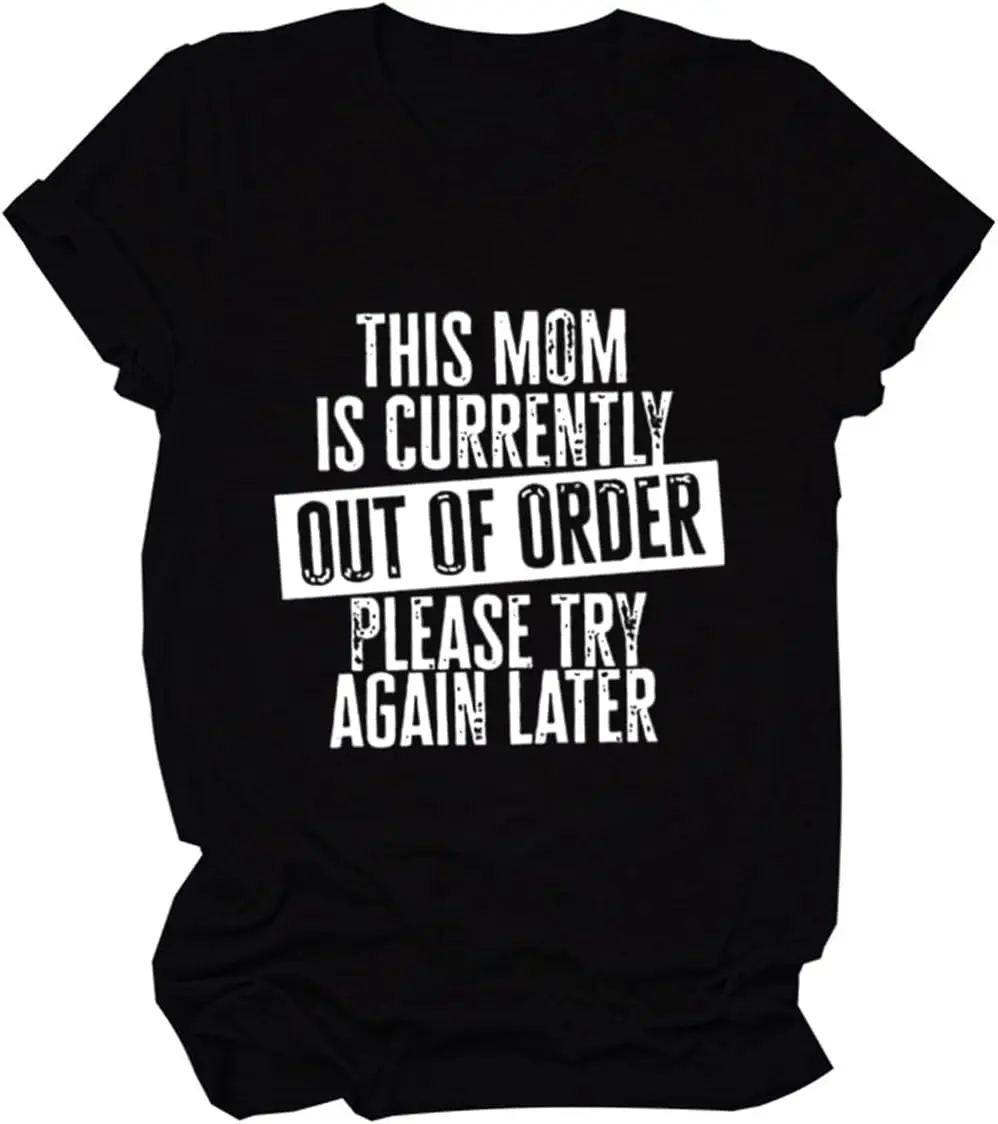 Mom Shirt Womens This Mom is Currently Out of Order Please Try Again Later T-Shirt Short Sleeve Crewneck Funny Tops