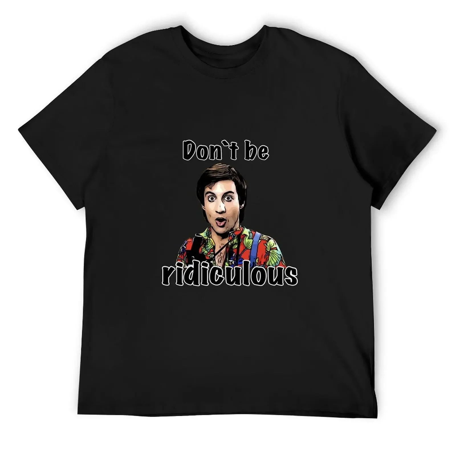 Perfect Strangers: Don’t be ridiculous T-Shirt plus sizes cheap stuff t shirt for men