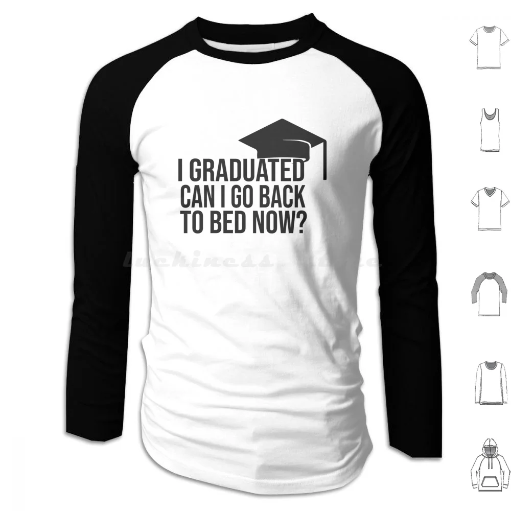 I Graduated Can I Go Back To Bed Now Hoodies Long Sleeve I Graduated Can I Go Back To Bed Now Graduation Graduated