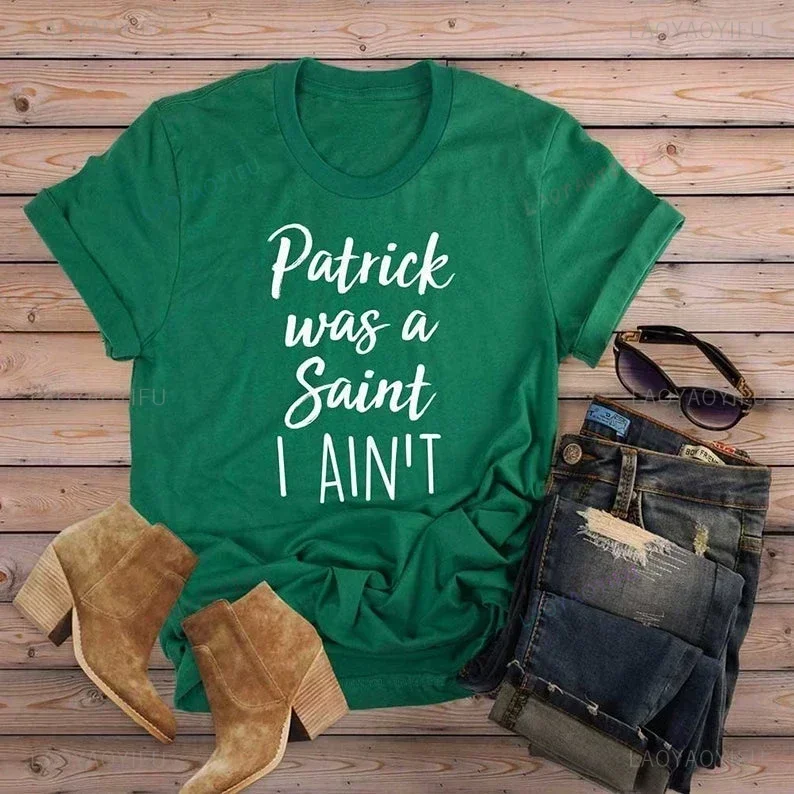Patrick Was A Saint I Ain\'t Men Cotton T-Shirt St.Patrick\'s Day Lucky Irish T-Shirt Vintage Saint Patrick\'s Day Graphic T Shirts