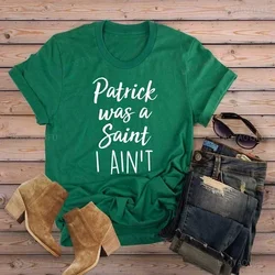 Patrick Was A Saint I Ain't Men Cotton T-Shirt St.Patrick's Day Lucky Irish T-Shirt Vintage Saint Patrick's Day Graphic T Shirts